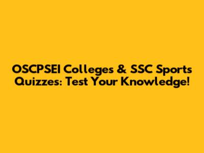 OSCPSEI Colleges & SSC Sports Quizzes: Test Your Knowledge!