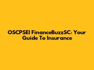 OSCPSEI FinanceBuzzSC: Your Guide To Insurance