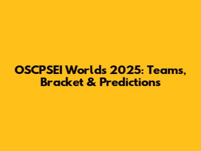 OSCPSEI Worlds 2025: Teams, Bracket & Predictions