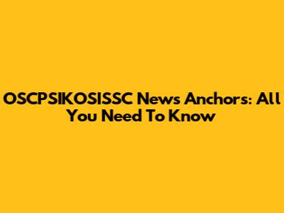 OSCPSIKOSISSC News Anchors: All You Need To Know