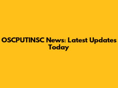OSCPUTINSC News: Latest Updates Today