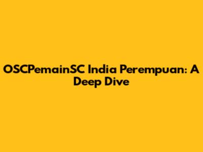 OSCPemainSC India Perempuan: A Deep Dive