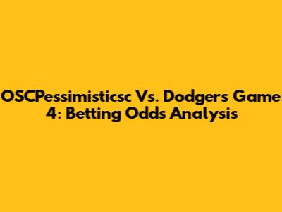OSCPessimisticsc Vs. Dodgers Game 4: Betting Odds Analysis