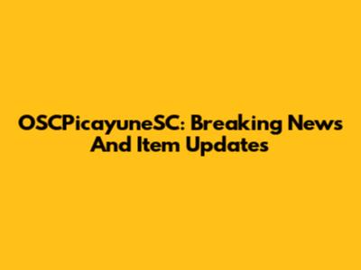 OSCPicayuneSC: Breaking News And Item Updates