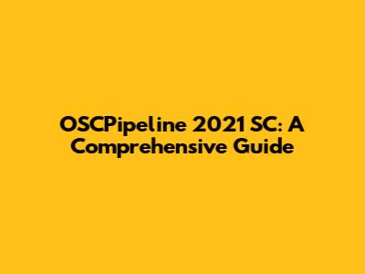 OSCPipeline 2021 SC: A Comprehensive Guide