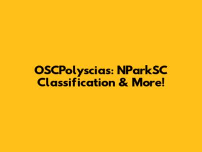 OSCPolyscias: NParkSC Classification & More!