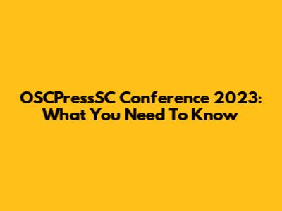 OSCPressSC Conference 2023: What You Need To Know
