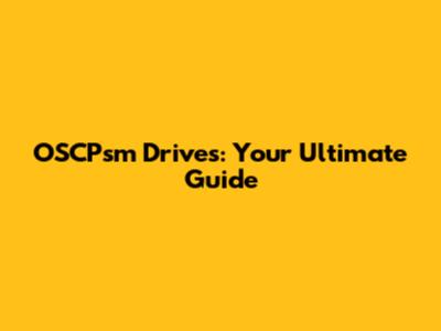 OSCPsm Drives: Your Ultimate Guide