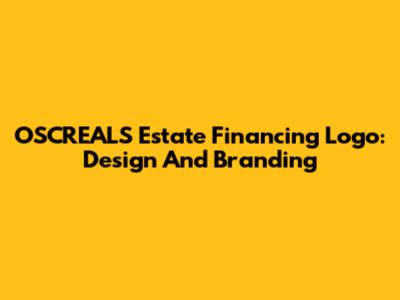 OSCREALS Estate Financing Logo: Design And Branding