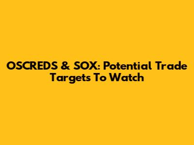 OSCREDS & SOX: Potential Trade Targets To Watch
