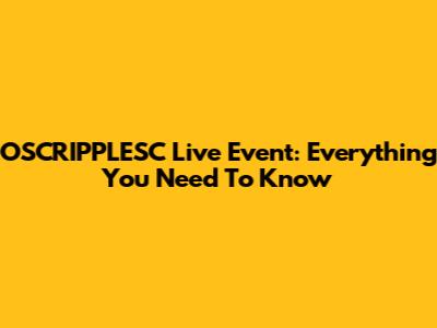 OSCRIPPLESC Live Event: Everything You Need To Know