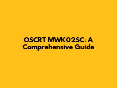 OSCRT MWK02SC: A Comprehensive Guide