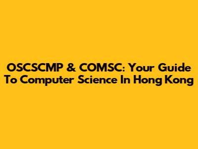 OSCSCMP & COMSC: Your Guide To Computer Science In Hong Kong