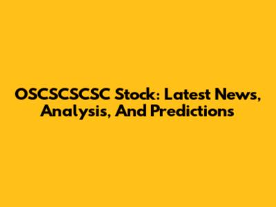 OSCSCSCSC Stock: Latest News, Analysis, And Predictions