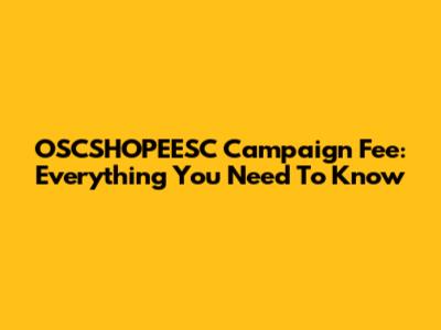 OSCSHOPEESC Campaign Fee: Everything You Need To Know