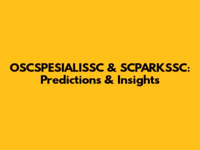 OSCSPESIALISSC & SCPARKSSC: Predictions & Insights