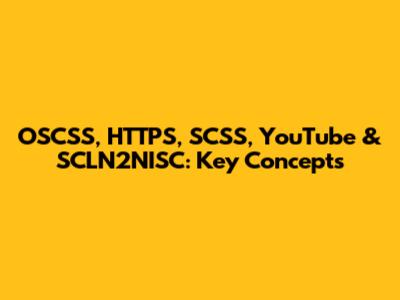 OSCSS, HTTPS, SCSS, YouTube & SCLN2NISC: Key Concepts