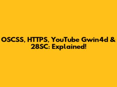 OSCSS, HTTPS, YouTube Gwin4d & 28SC: Explained!