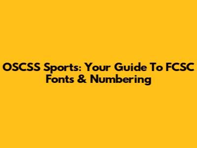 OSCSS Sports: Your Guide To FCSC Fonts & Numbering