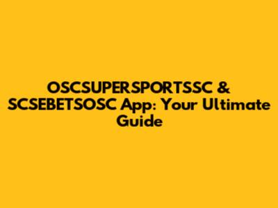 OSCSUPERSPORTSSC & SCSEBETSOSC App: Your Ultimate Guide