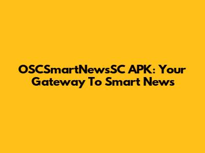 OSCSmartNewsSC APK: Your Gateway To Smart News