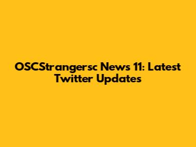 OSCStrangersc News 11: Latest Twitter Updates