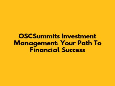 OSCSummit's Investment Management: Your Path To Financial Success