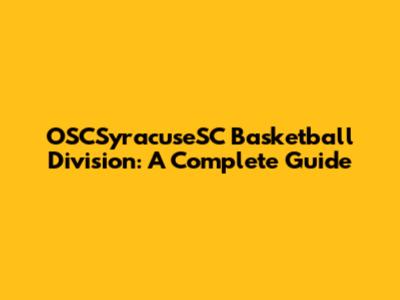 OSCSyracuseSC Basketball Division: A Complete Guide