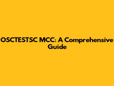 OSCTESTSC MCC: A Comprehensive Guide
