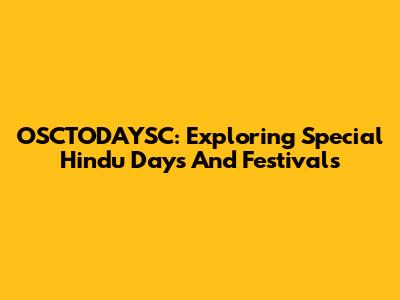 OSCTODAYSC: Exploring Special Hindu Days And Festivals