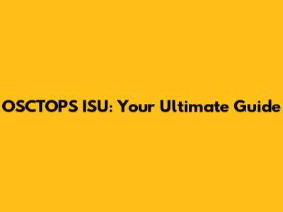 OSCTOPS ISU: Your Ultimate Guide