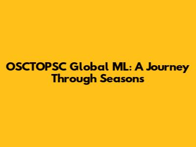 OSCTOPSC Global ML: A Journey Through Seasons