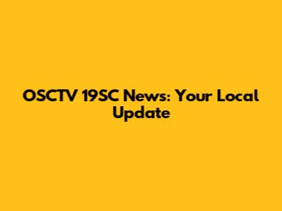 OSCTV 19SC News: Your Local Update