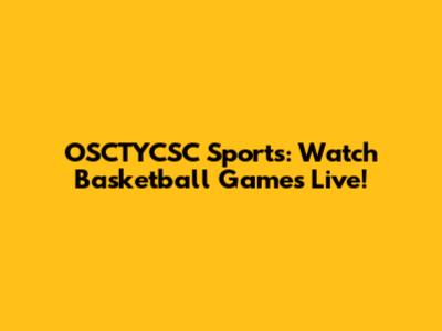 OSCTYCSC Sports: Watch Basketball Games Live!