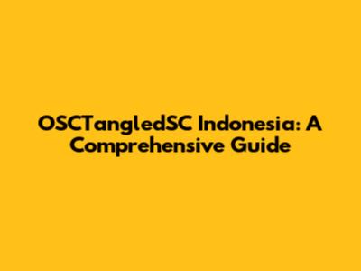 OSCTangledSC Indonesia: A Comprehensive Guide