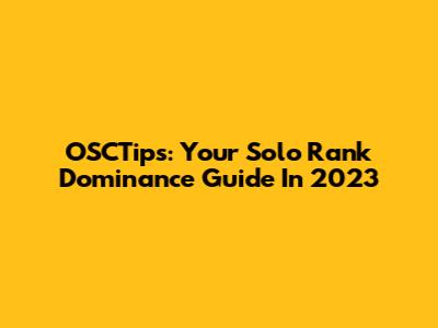 OSCTips: Your Solo Rank Dominance Guide In 2023