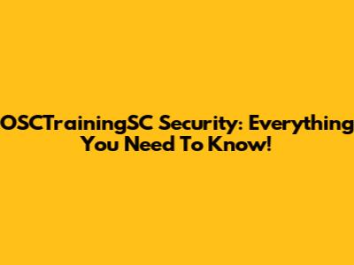 OSCTrainingSC Security: Everything You Need To Know!