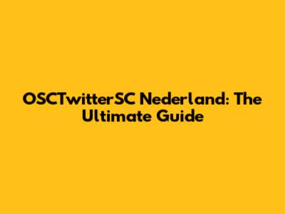OSCTwitterSC Nederland: The Ultimate Guide