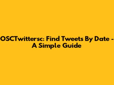 OSCTwittersc: Find Tweets By Date - A Simple Guide