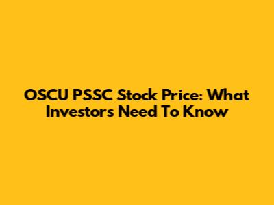OSCU PSSC Stock Price: What Investors Need To Know
