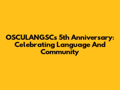 OSCULANGSC's 5th Anniversary: Celebrating Language And Community