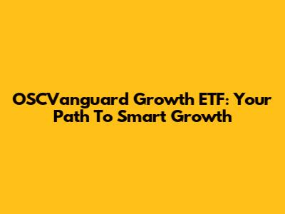 OSCVanguard Growth ETF: Your Path To Smart Growth