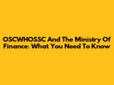 OSCWHOSSC And The Ministry Of Finance: What You Need To Know