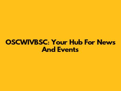OSCWIVBSC: Your Hub For News And Events