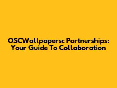 OSCWallpapersc Partnerships: Your Guide To Collaboration
