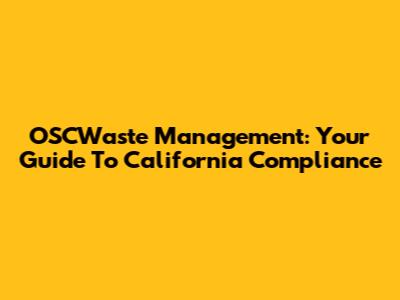 OSCWaste Management: Your Guide To California Compliance