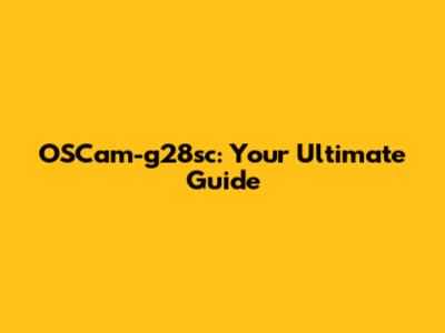 OSCam-g28sc: Your Ultimate Guide