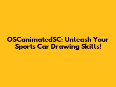 OSCanimatedSC: Unleash Your Sports Car Drawing Skills!