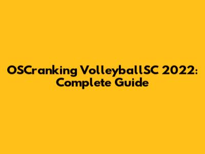 OSCranking VolleyballSC 2022: Complete Guide