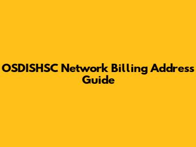 OSDISHSC Network Billing Address Guide